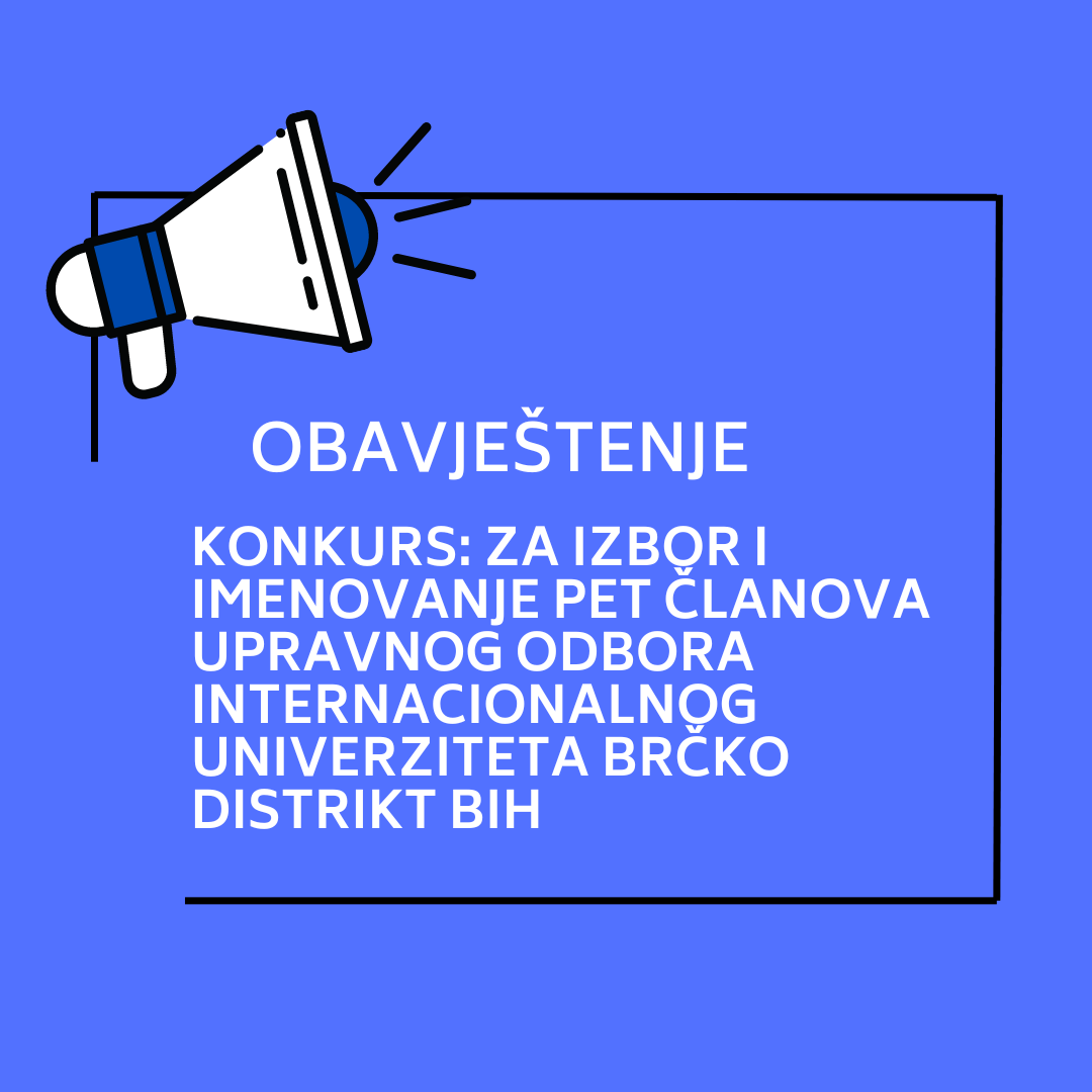 KONKURS: Za izbor i imenovanje pet članova Upravnog odbora Internacionalnog univerziteta Brčko distrikt BiH